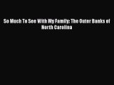 Download So Much To See With My Family: The Outer Banks of North Carolina  EBook