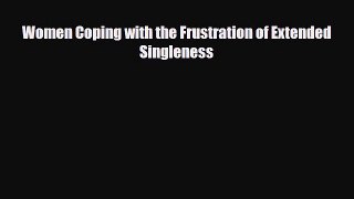 [Download] Women Coping with the Frustration of Extended Singleness [Read] Online
