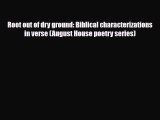 Download Root out of dry ground: Biblical characterizations in verse (August House poetry series)