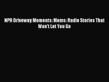 Download NPR Driveway Moments: Moms: Radio Stories That Won't Let You Go Ebook Free
