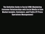 PDF The Definitive Guide to Social CRM: Maximizing Customer Relationships with Social Media