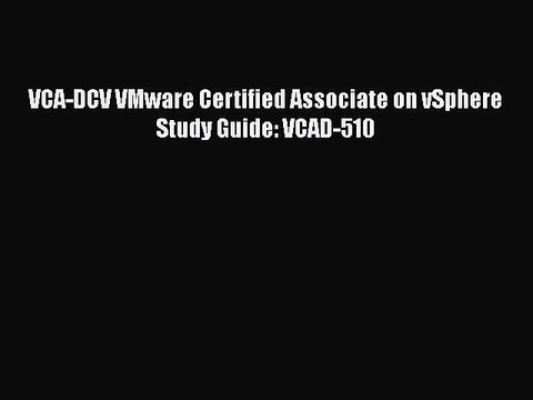 Download VCA-DCV VMware Certified Associate on vSphere Study Guide: VCAD-510 Free Books