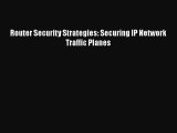 PDF Router Security Strategies: Securing IP Network Traffic Planes Free Books