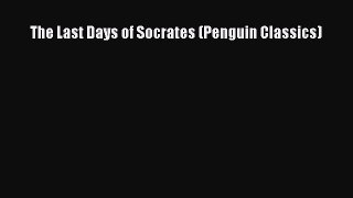 Read The Last Days of Socrates (Penguin Classics) PDF Free
