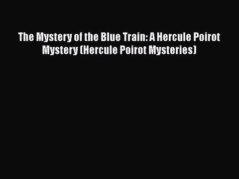 Download The Mystery of the Blue Train: A Hercule Poirot Mystery (Hercule Poirot Mysteries)