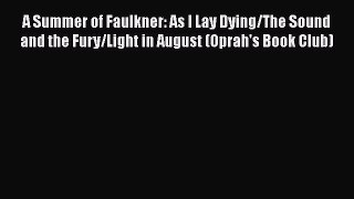 Read A Summer of Faulkner: As I Lay Dying/The Sound and the Fury/Light in August (Oprah's Book