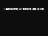 Download Fairy tales of the Slav peasants and herdsmen  Read Online