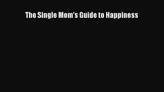 Download The Single Mom's Guide to Happiness  EBook