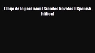 Download El hijo de la perdicion (Grandes Novelas) (Spanish Edition) Read Online