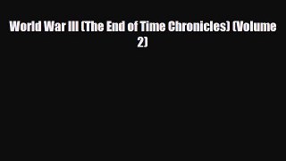 Download World War III (The End of Time Chronicles) (Volume 2) PDF Book Free
