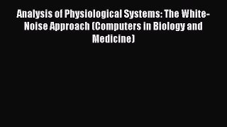 [PDF] Analysis of Physiological Systems: The White-Noise Approach (Computers in Biology and
