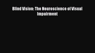 [PDF] Blind Vision: The Neuroscience of Visual Impairment [Read] Full Ebook