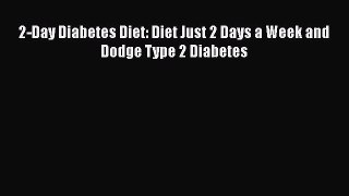 [PDF] 2-Day Diabetes Diet: Diet Just 2 Days a Week and Dodge Type 2 Diabetes [Download] Full