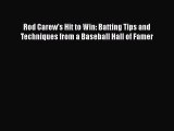 Read Rod Carew's Hit to Win: Batting Tips and Techniques from a Baseball Hall of Famer PDF