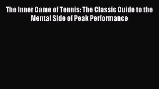 Read The Inner Game of Tennis: The Classic Guide to the Mental Side of Peak Performance Ebook