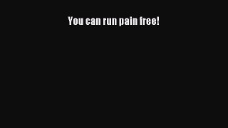 Read You can run pain free! Ebook Free