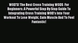 Read WOD'S! The Best Cross Training WODS  For Beginners: A Powerful Step By Step Guide To Integrating