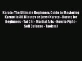 Read Karate: The Ultimate Beginners Guide to Mastering Karate in 30 Minutes or Less (Karate