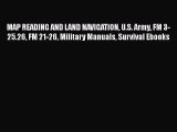 Read MAP READING AND LAND NAVIGATION U.S. Army FM 3-25.26 FM 21-26 Military Manuals Survival
