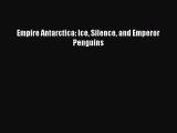 Read Empire Antarctica: Ice Silence and Emperor Penguins Ebook Free