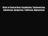 Read Birds of Central Asia: Kazakhstan Turkmenistan Uzbekistan Kyrgyzstan Tajikistan Afghanistan