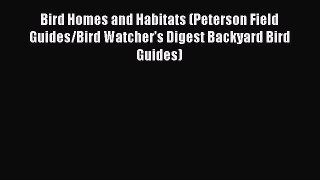 Read Bird Homes and Habitats (Peterson Field Guides/Bird Watcher’s Digest Backyard Bird Guides)