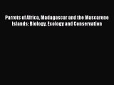 Read Parrots of Africa Madagascar and the Mascarene Islands: Biology Ecology and Conservation