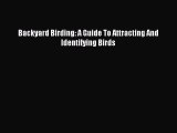 Read Backyard Birding: A Guide To Attracting And Identifying Birds Ebook Online