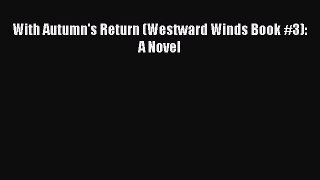 PDF With Autumn's Return (Westward Winds Book #3): A Novel  EBook