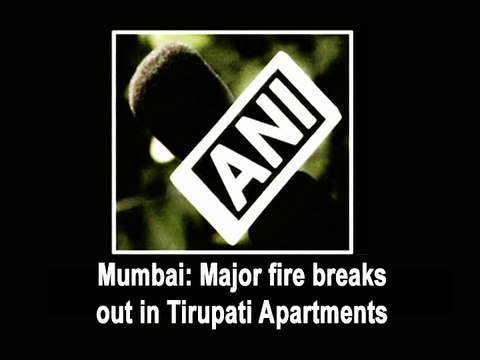 Mumbai: Major fire breaks out in Tirupati Apartments