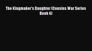 PDF The Kingmaker's Daughter (Cousins War Series Book 4) Free Books