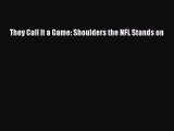 Read They Call It a Game: Shoulders the NFL Stands on PDF Free