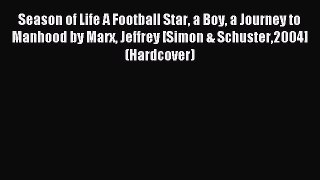 Read Season of Life A Football Star a Boy a Journey to Manhood by Marx Jeffrey [Simon & Schuster2004]