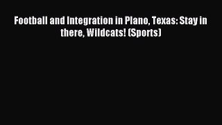 Read Football and Integration in Plano Texas: Stay in there Wildcats! (Sports) PDF Free