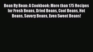 Read Bean By Bean: A Cookbook: More than 175 Recipes for Fresh Beans Dried Beans Cool Beans