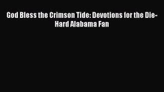Download God Bless the Crimson Tide: Devotions for the Die-Hard Alabama Fan Ebook Online