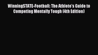 Read WinningSTATE-Football: The Athlete's Guide to Competing Mentally Tough (4th Edition) Ebook