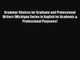 Read Grammar Choices for Graduate and Professional Writers (Michigan Series in English for