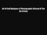 Read Art Of Golf Antiques: A Photographic History Of The Art Of Golf Ebook Free