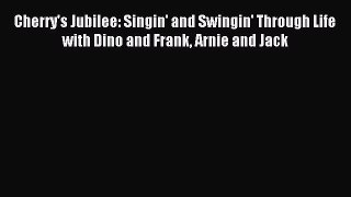 Read Cherry's Jubilee: Singin' and Swingin' Through Life with Dino and Frank Arnie and Jack