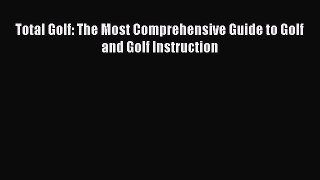 Read Total Golf: The Most Comprehensive Guide to Golf and Golf Instruction Ebook Free