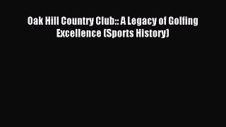 Read Oak Hill Country Club:: A Legacy of Golfing Excellence (Sports History) Ebook Free