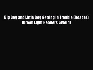 Read Big Dog and Little Dog Getting in Trouble (Reader) (Green Light Readers Level 1) Ebook