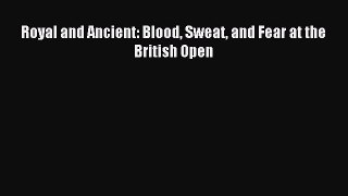 Read Royal and Ancient: Blood Sweat and Fear at the British Open Ebook Free