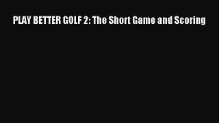 Read PLAY BETTER GOLF 2: The Short Game and Scoring Ebook Free