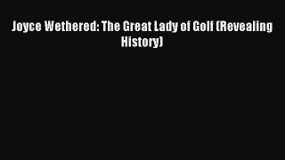 Download Joyce Wethered: The Great Lady of Golf (Revealing History) PDF Online