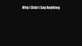 Read Why I Didn't Say Anything Ebook Free