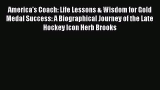 Read America's Coach: Life Lessons & Wisdom for Gold Medal Success: A Biographical Journey
