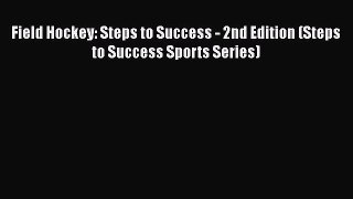 Read Field Hockey: Steps to Success - 2nd Edition (Steps to Success Sports Series) Ebook Free