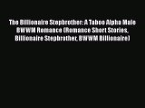 [PDF] The Billionaire Stepbrother: A Taboo Alpha Male BWWM Romance (Romance Short Stories Billionaire